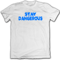 "Stay Dangerous" Tee