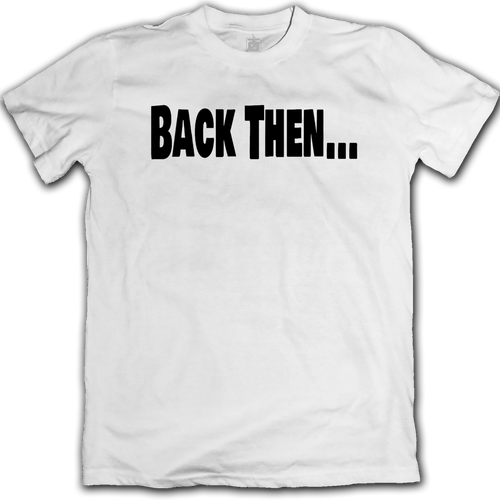 "Back Then..." Tee